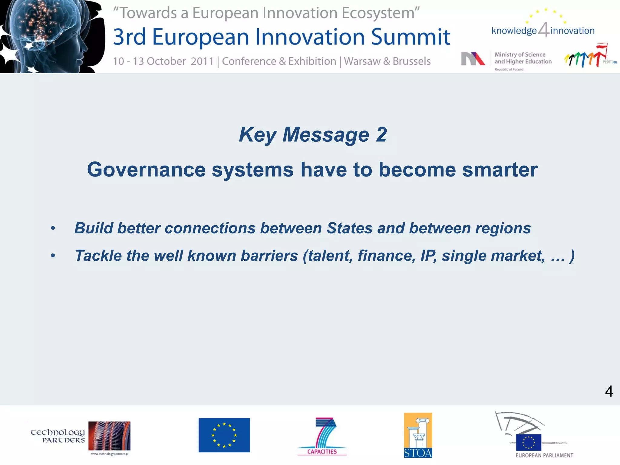 Key Message 2
Governance systems have to become smarter
• Build better connections between States and between regions
• Tackle the well known barriers (talent, finance, IP, single market, … )
4