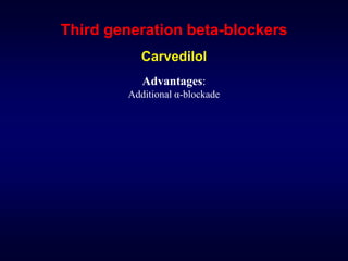 Third generation beta-blockers
Carvedilol
Advantages:
Additional α-blockade
 