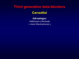 Third generation beta-blockers
Carvedilol
Advantages:
Additional α-blockade
→ more blood pressure ↓
 