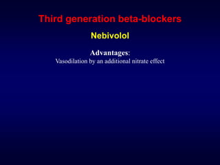 Third generation beta-blockers
Nebivolol
Advantages:
Vasodilation by an additional nitrate effect
 