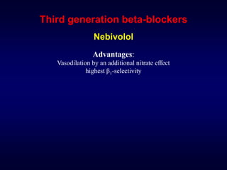 Third generation beta-blockers
Nebivolol
Advantages:
Vasodilation by an additional nitrate effect
highest β1-selectivity
 