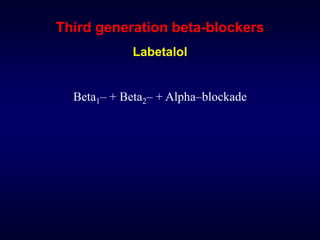 Third generation beta-blockers
Labetalol
Beta1– + Beta2– + Alpha–blockade
 