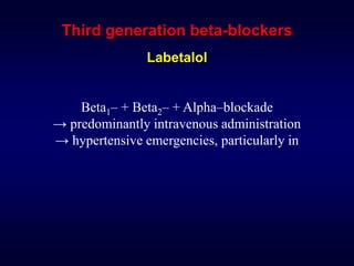 Third generation beta-blockers
Labetalol
Beta1– + Beta2– + Alpha–blockade
→ predominantly intravenous administration
→ hypertensive emergencies, particularly in
 