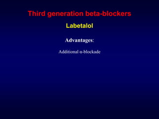 Third generation beta-blockers
Labetalol
Advantages:
Additional α-blockade
 