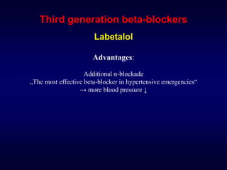 Third generation beta-blockers
Labetalol
Advantages:
Additional α-blockade
„The most effective beta-blocker in hypertensive emergencies“
→ more blood pressure ↓
 