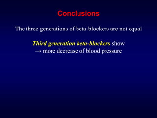 Conclusions
The three generations of beta-blockers are not equal
Third generation beta-blockers show
→ more decrease of blood pressure
 