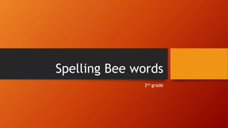 Spelling Bee words
3rd grade
 
