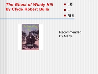 The Ghost of Windy Hill   by Clyde Robert Bulla ,[object Object],[object Object],[object Object],Recommended By Many 