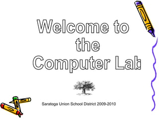 Welcome to the Computer Lab Saratoga Union School District 2009-2010 