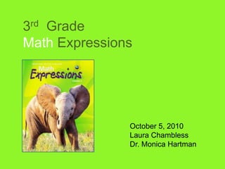 3rd  Grade Math Expressions October 5, 2010 Laura Chambless Dr. Monica Hartman 