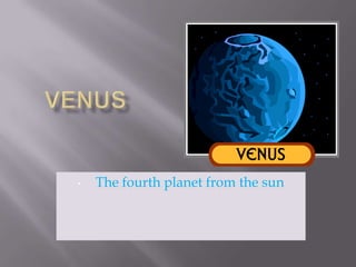 •   The fourth planet from the sun
 