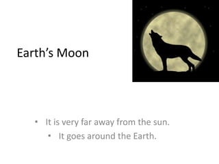 Earth’s Moon




  • It is very far away from the sun.
     • It goes around the Earth.
 