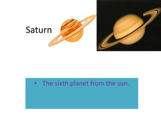 Saturn




 • The sixth planet from the sun.
 