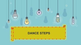 DANCE STEPS
 