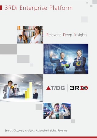 3RDi Enterprise Platform
Relevant Deep Insights
Search. Discovery. Analytics. Actionable Insights. Revenue
 