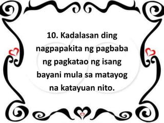 10. Kadalasan ding
nagpapakita ng pagbaba
ng pagkatao ng isang
bayani mula sa matayog
na katayuan nito.

 