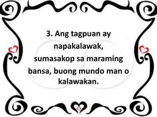 3. Ang tagpuan ay
napakalawak,
sumasakop sa maraming
bansa, buong mundo man o
kalawakan.

 