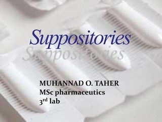 MUHANNAD O. TAHER
MSc pharmaceutics
3rd lab
1
Suppositories
 