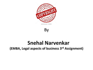 By
Snehal Narvenkar
(EMBA, Legal aspects of business 3rd Assignment)
 