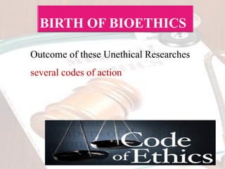 Outcome of these Unethical Researches
several codes of action
 