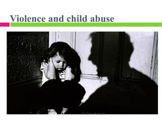 Violence and child abuse
Dr. Eman Mortada
 
