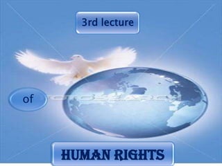 3rd lecture




of




     Human rights
 