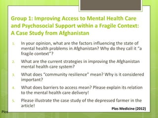 Group 1: Improving Access to Mental Health Care
       and Psychosocial Support within a Fragile Context:
       A Case St...