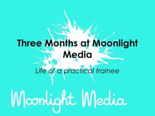 Three Months at Moonlight Media Life of a practical trainee 
