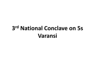 3rd National Conclave on 5s
Varansi
 
