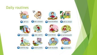 Daily routines 
 