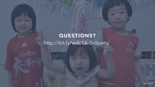 #WDC14
QUESTIONS?
http://bit.ly/wdc14-3rdparty
 