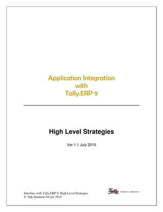 High Level Strategies
                                Ver 1.1 July 2010




Interface with Tally.ERP 9: High Level Strategies
© Tally Solutions Pvt Ltd. 2010
 