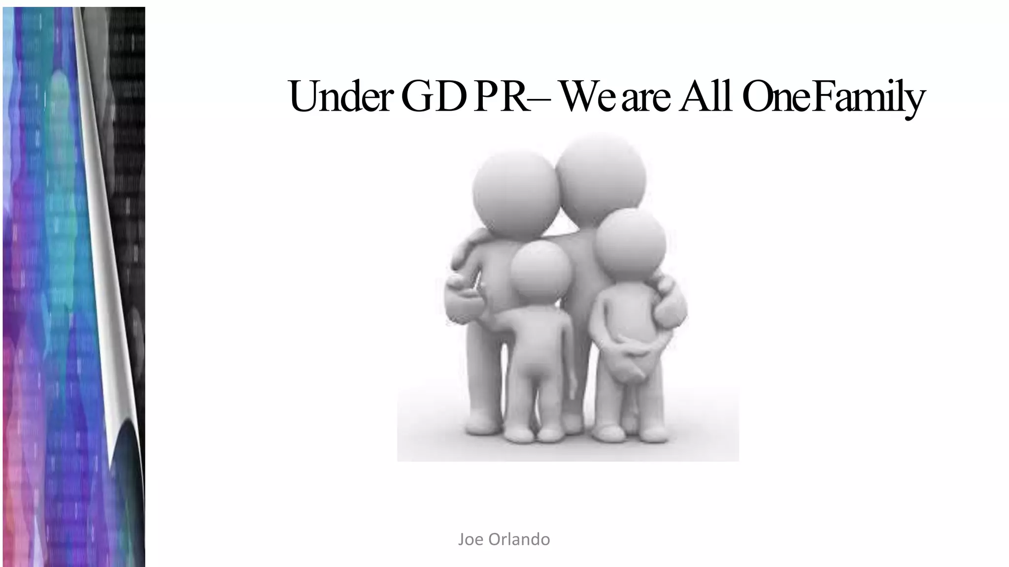 UnderGDPR–WeareAll OneFamily
Joe Orlando
 