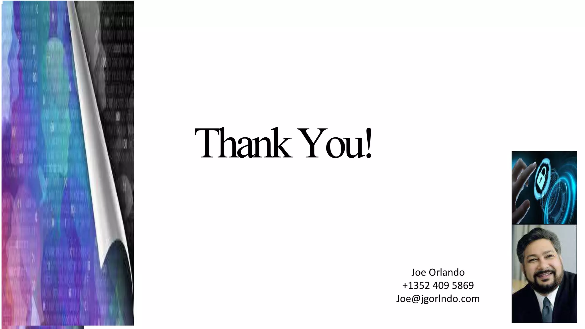 ThankYou!
Joe Orlando
+1352 409 5869
Joe@jgorlndo.com
 