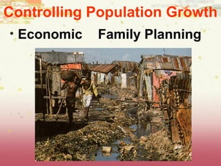 Controlling Population Growth
• Economic Family Planning
 