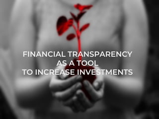 INTRODUCTIONFINANCIAL TRANSPARENCY
AS A TOOL
TO INCREASE INVESTMENTS
 