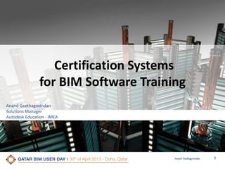 1Anand Geethagovindan
Certification Systems
for BIM Software Training
Anand Geethagovindan
Solutions Manager
Autodesk Education - IMEA
 