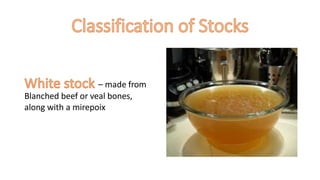 – made from
Blanched beef or veal bones,
along with a mirepoix
 