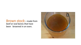– made from
beef or veal bones that have
been browned in an oven.
 
