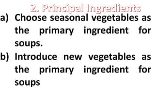 a) Choose seasonal vegetables as
the primary ingredient for
soups.
b) Introduce new vegetables as
the primary ingredient for
soups
 