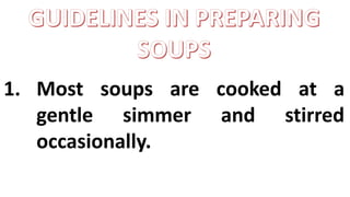 1. Most soups are cooked at a
gentle simmer and stirred
occasionally.
 