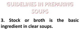 3. Stock or broth is the basic
ingredient in clear soups.
 