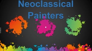 SLIDESMANIA.COM
Neoclassical
Painters
.
 