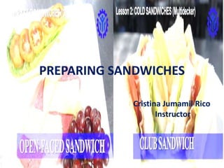 PREPARING SANDWICHES
Cristina Jumamil Rico
Instructor
 