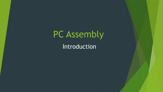 PC Assembly
Introduction
 