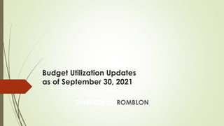 Budget Utilization Updates
as of September 30, 2021
DIVISION OF ROMBLON
 
