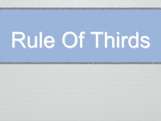 Rule Of Thirds 
 