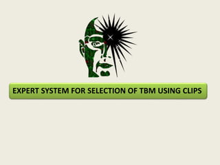 EXPERT SYSTEM FOR SELECTION OF TBM USING CLIPS
 