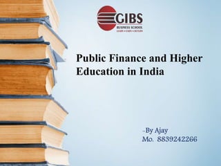 Public Finance and Higher
Education in India
-By Ajay
Mo. 8839242266
 