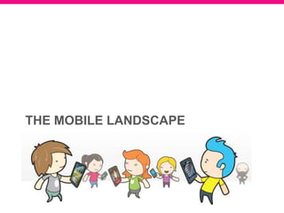 THE MOBILE LANDSCAPE
 